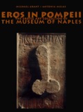 Eros in Pompeii: The Erotic Art Collection of the Museum of Naples Eros in Pompeii: The Erotic Art Collection of the Museum of Naples