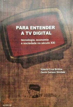 Para entender a TV digital: tecnologia, economia e sociedade no século XXI Para entender a TV digital: tecnologia, economia e sociedade no século XXI