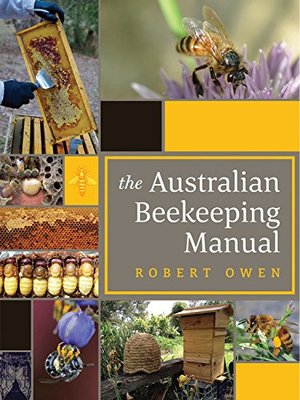Australian Beekeeping Manual: Includes over 350 detailed instructional photographs and illustrations, The Australian Beekeeping Manual: Includes over 350 detailed instructional photographs and illustrations, The