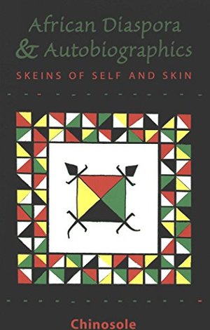 African Diaspora and Autobiographics: Skeins of Self and Skin, The African Diaspora and Autobiographics: Skeins of Self and Skin, The