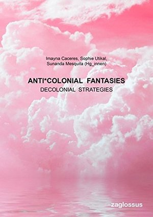 Anti\*colonial Fantasies Anti\*colonial Fantasies