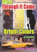 Through It Came Bright Colors Through It Came Bright Colors