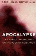 Apocalypse: A Catholic Perspective on the Book of Revelation Apocalypse: A Catholic Perspective on the Book of Revelation