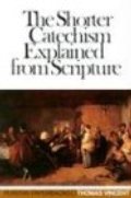 Shorter Catechism Explained from Scripture (Puritan Paperbacks), The Shorter Catechism Explained from Scripture (Puritan Paperbacks), The