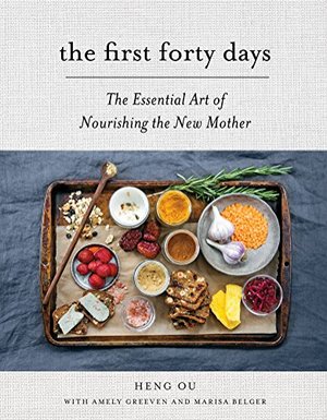 First Forty Days: The Essential Art of Nourishing the New Mother, The First Forty Days: The Essential Art of Nourishing the New Mother, The