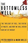 Bottomless Well: The Twilight of Fuel, The Virtue of Waste, and Why We Will Never Run Out of Energy, The Bottomless Well: The Twilight of Fuel, The Virtue of Waste, and Why We Will Never Run Out of Energy, The