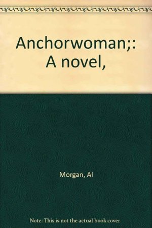 Anchorwoman;: A novel, Anchorwoman;: A novel,