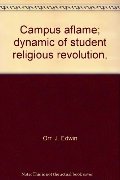 Campus aflame; dynamic of student religious revolution, Campus aflame; dynamic of student religious revolution,