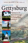 Field Guide to Gettysburg: Experiencing the Battlefield through Its History, Places, and People, A Field Guide to Gettysburg: Experiencing the Battlefield through Its History, Places, and People, A