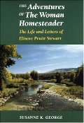 Adventures of the Woman Homesteader: The Life and Letters of Elinore Pruitt Stewart, The Adventures of the Woman Homesteader: The Life and Letters of Elinore Pruitt Stewart, The