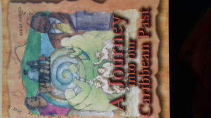 journey into our Caribbean Past, A journey into our Caribbean Past, A