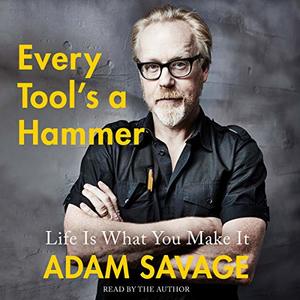 Every Tool's a Hammer: Life Is What You Make It Every Tool's a Hammer: Life Is What You Make It