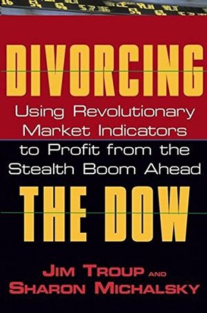 Divorcing the Dow: Using Revolutionary Market Indicators to Profit from the Stealth Boom Ahead Divorcing the Dow: Using Revolutionary Market Indicators to Profit from the Stealth Boom Ahead