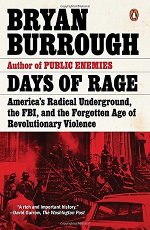 Days of Rage: America's Radical Underground, the FBI, and the Forgotten Age of Revolutionary Violence Days of Rage: America's Radical Underground, the FBI, and the Forgotten Age of Revolutionary Violence