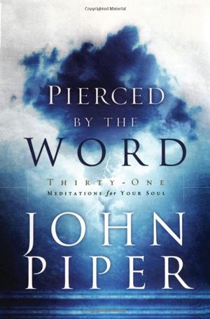 Pierced by the Word: Thirty-One Meditations for Your Soul Pierced by the Word: Thirty-One Meditations for Your Soul