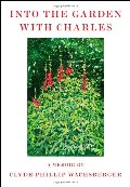 Into the Garden with Charles: A Memoir Into the Garden with Charles: A Memoir