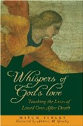 Whispers Of God's Love: Touching The Lives Of Loved Ones After Death Whispers Of God's Love: Touching The Lives Of Loved Ones After Death