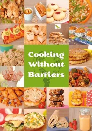 Cooking Without Barriers: Recipes by Children for Every Hungry Child Cooking Without Barriers: Recipes by Children for Every Hungry Child