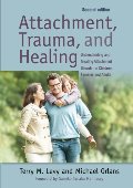 Attachment Trauma & Healing: Understanding and Treating Attachment Disorder in Children, Families and Adults Attachment Trauma & Healing: Understanding and Treating Attachment Disorder in Children, Families and Adults