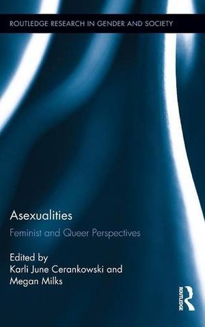 Asexualities: Feminist and Queer Perspectives Asexualities: Feminist and Queer Perspectives