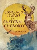 Long-Ago Stories of the Eastern Cherokee Long-Ago Stories of the Eastern Cherokee