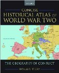 Concise Historical Atlas of World War Two: The Geography of Conflict Concise Historical Atlas of World War Two: The Geography of Conflict