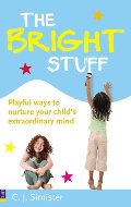 Bright Stuff: Playful Ways to Nurture Your Child's Extraordinary Mind, The Bright Stuff: Playful Ways to Nurture Your Child's Extraordinary Mind, The