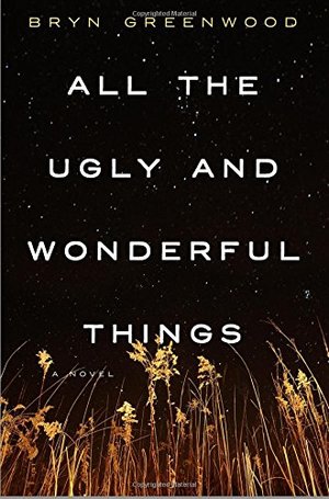 All the Ugly and Wonderful Things: A Novel All the Ugly and Wonderful Things: A Novel