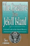 Creature from Jekyll Island: A Second Look at the Federal Reserve, The Creature from Jekyll Island: A Second Look at the Federal Reserve, The