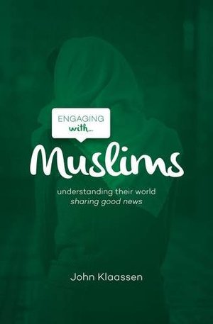 Engaging with Muslims: Understanding Their World; Sharing Good News Engaging with Muslims: Understanding Their World; Sharing Good News