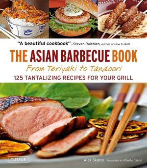 Asian Barbecue Book: From Teriyaki to Tandoori, The Asian Barbecue Book: From Teriyaki to Tandoori, The