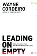 Leading on Empty: Refilling Your Tank and Renewing Your Passion Leading on Empty: Refilling Your Tank and Renewing Your Passion