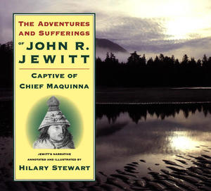 Adventures and Sufferings of John R. Jewitt, The Adventures and Sufferings of John R. Jewitt, The