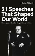 21 Speeches That Shaped Our World: The People and Ideas That Changed the Way We Think 21 Speeches That Shaped Our World: The People and Ideas That Changed the Way We Think