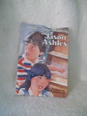 Adventures of Jason Ashley (A Christian Living Book), The Adventures of Jason Ashley (A Christian Living Book), The