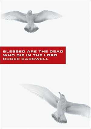 Blessed Are the Dead Who Die in the Lord Blessed Are the Dead Who Die in the Lord