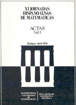 XI JORNADAS HISPANO-LUSAS DE MATEMATICA, v.1 (1986) XI JORNADAS HISPANO-LUSAS DE MATEMATICA, v.1 (1986)