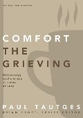 Comfort the Grieving: Ministering God's Grace in Times of Loss (Practical Shepherding Series) Comfort the Grieving: Ministering God's Grace in Times of Loss (Practical Shepherding Series)