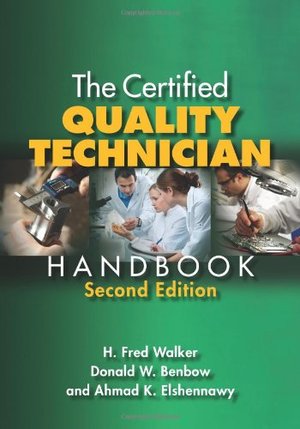 Certified Quality Technician Handbook, Second Edition, The Certified Quality Technician Handbook, Second Edition, The