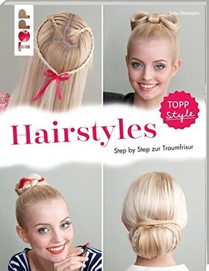 Hairstyles: Step by Step zur Traumfrisur. Flechtfrisuren für Fingerfertige Hairstyles: Step by Step zur Traumfrisur. Flechtfrisuren für Fingerfertige