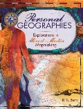Personal Geographies: Explorations in Mixed-Media Mapmaking Personal Geographies: Explorations in Mixed-Media Mapmaking