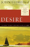 Desire: The Journey We Must Take to Find the Life God Offers Desire: The Journey We Must Take to Find the Life God Offers