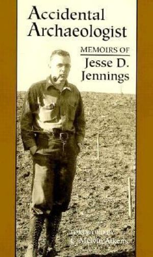 Accidental archaeologist : memoirs of Jesse D. Jennings Accidental archaeologist : memoirs of Jesse D. Jennings