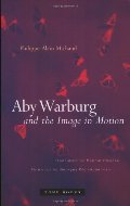 Aby Warburg and the Image in Motion Aby Warburg and the Image in Motion