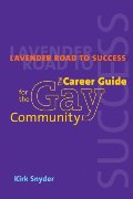 Lavender Road To Success: The Career Guide for the Gay Community Lavender Road To Success: The Career Guide for the Gay Community