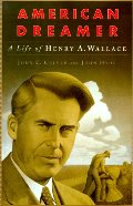 American Dreamer: The Life and Times of Henry A. Wallace American Dreamer: The Life and Times of Henry A. Wallace