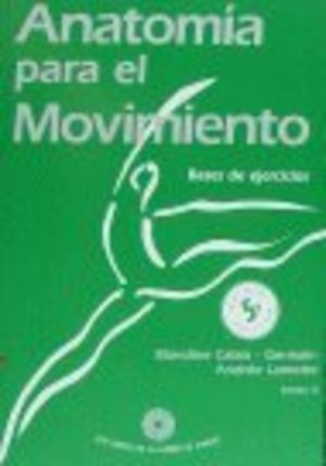 Anatomía para el movimiento. Bases de ejercicios Anatomía para el movimiento. Bases de ejercicios