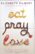 Eat, Pray, Love: One Woman's Search for Everything Across Italy, India and Indonesia Eat, Pray, Love: One Woman's Search for Everything Across Italy, India and Indonesia