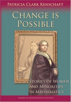 Change Is Possible: Stories of Women and Minorities in Mathematics Change Is Possible: Stories of Women and Minorities in Mathematics