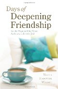 Days of Deepening Friendship: For the Woman Who Wants Authentic Life with God Days of Deepening Friendship: For the Woman Who Wants Authentic Life with God